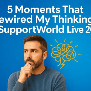 5 Moments That Rewired My Thinking at SupportWorld Live 2025